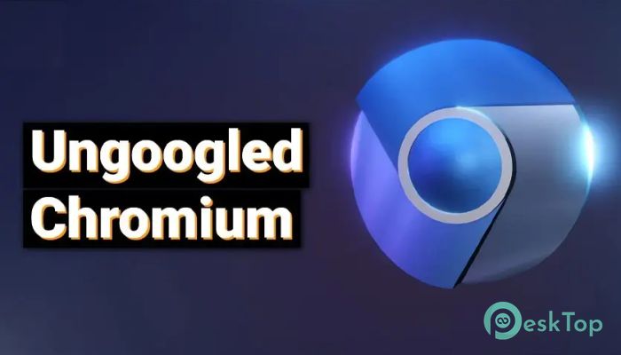Download Ungoogled Chromium 141.0.7390.122 Free Full Activated